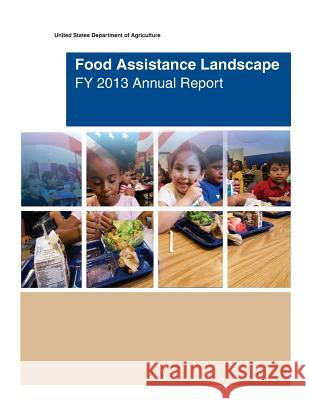 Food Assistance Landscape FY 2013 Annual Report United States Department of Agriculture 9781505399288 Createspace