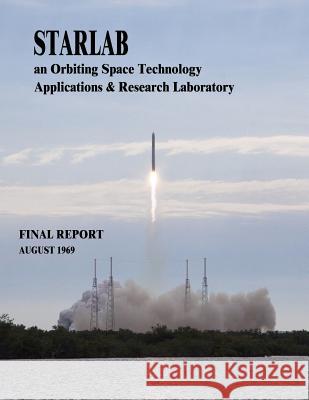 Starlab: An Orbiting Space Technology Applications & Research Laboratory National Aeronautics and Administration 9781505399370