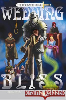 Wedding Bliss: Hero's Sword Vol. 3 M. E. Sutton 9781505399592 Createspace