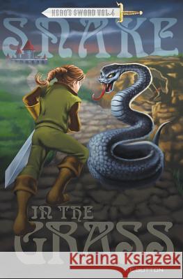 Snake in the Grass: Hero's Sword Vol. 4 M. E. Sutton 9781505399660 Createspace