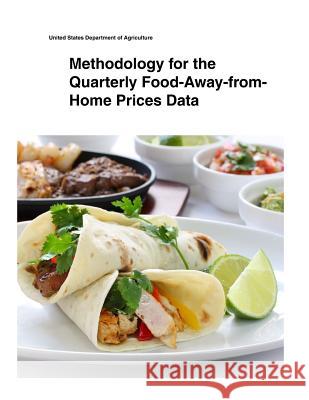 Methodology for the Quarterly Food-Away-from- Home Prices Data United States Department of Agriculture 9781505399981 Createspace