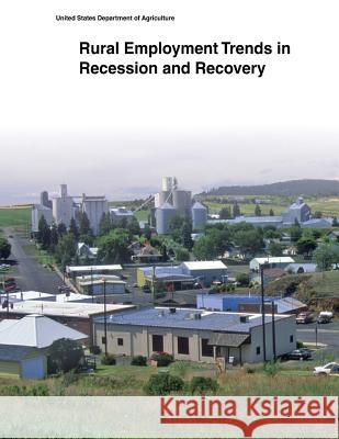 Rural Employment Trends in Recession and Recovery United States Department of Agriculture 9781505400205 Createspace