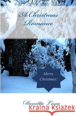 A Christmas Romance Donetta Loya 9781505400298 Createspace