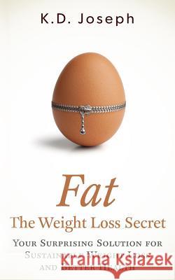 Fat: The Weight Loss Secret K. D. Joseph 9781505400915 Createspace