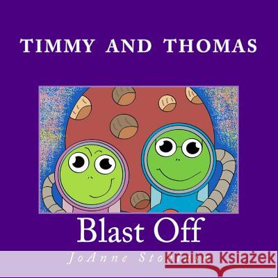 Timmy and Thomas: Blast Off JoAnne Stoklasa 9781505401479 Createspace