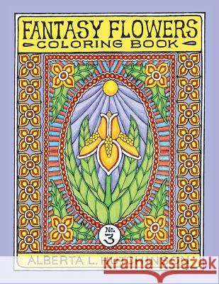 Fantasy Flowers Coloring Book No. 3: 32 Designs in Elaborate Oval-Rectangular Frames Alberta Hutchinson 9781505402315 Createspace