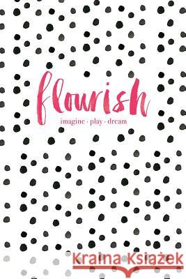 Flourish: Imagine, Play, Dream Monica Lee 9781505402322 Createspace