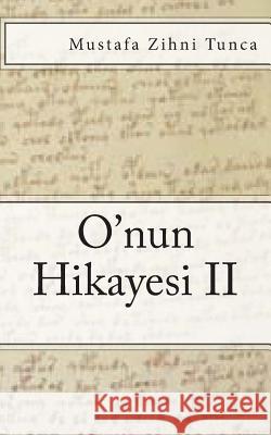 O'Nun Hikayesi II Mustafa Zihni Tunca 9781505402605 Createspace
