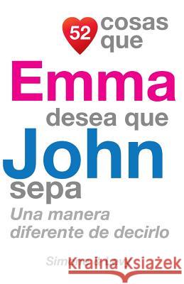 52 Cosas Que Emma Desea Que John Sepa: Una Manera Diferente de Decirlo J. L. Leyva Simone                                   Jay Ed. Levy 9781505402841 Createspace