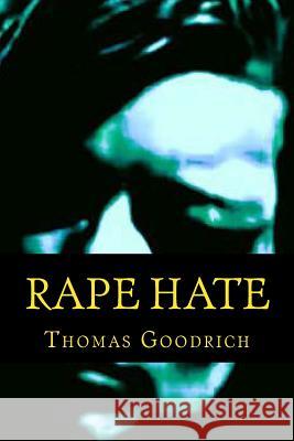 Rape Hate: Sex & Violence in War & Peace Thomas Goodrich 9781505403398 Createspace