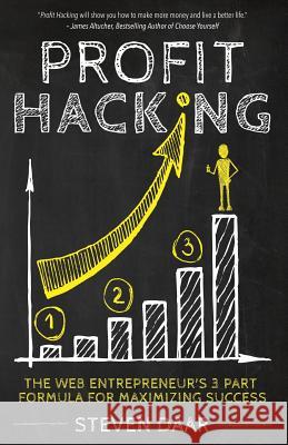 Profit Hacking: The Web Entrepreneur's 3 Part Formula For Maximizing Success Daar, Steven 9781505403787 Createspace