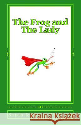 The Frog and The Lady Webster, Sarah 9781505404548 Createspace Independent Publishing Platform
