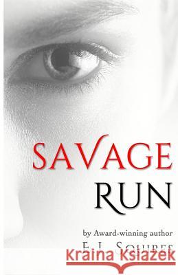 Savage Run E. J. Squires 9781505406375 Createspace