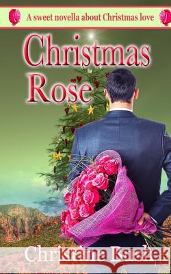 Christmas Rose Christine Bush 9781505407174