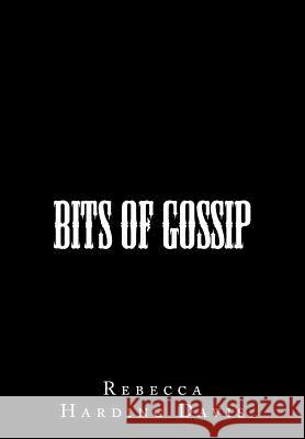Bits of Gossip Rebecca Harding Davis 9781505407549 Createspace Independent Publishing Platform