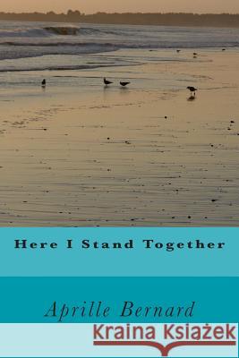 Here I Stand Together Aprille Bernard William Wallac 9781505407556 Createspace