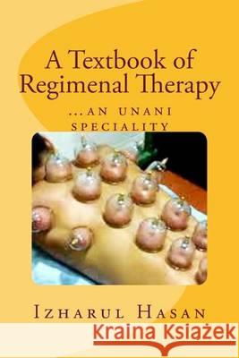 A Textbook of Regimenal Therapy: ...an unani speciality Hasan, Izharul 9781505407921 Createspace