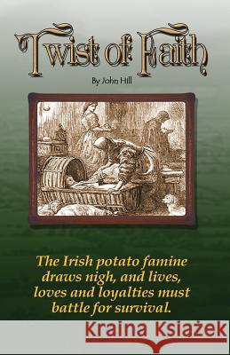 Twist of Faith.: Potato Famine Story. John Hill Ron Klimek 9781505408881 Createspace