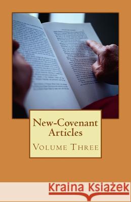 New-Covenant Articles: Volume Three David H. J. Gay 9781505409154 Createspace