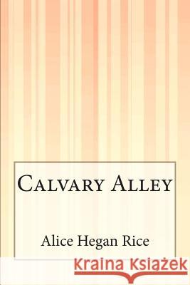 Calvary Alley Alice Hegan Rice 9781505409659