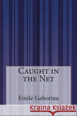 Caught in the Net Emile Gaboriau 9781505410440