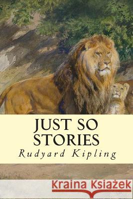 Just So Stories Rudyard Kipling 9781505410488 Createspace