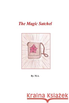 The Magic Satchel M. J. Taylor 9781505410976 Createspace Independent Publishing Platform