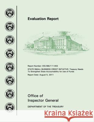 Evaluation Report: State Bussiness Credit Initiative Office of Inspector General 9781505411126 Createspace