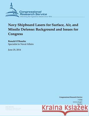 Navy Shipboard Lasers for Surface, Air, and Missile Defense: Background and Issues for Congress O'Rourke 9781505412345