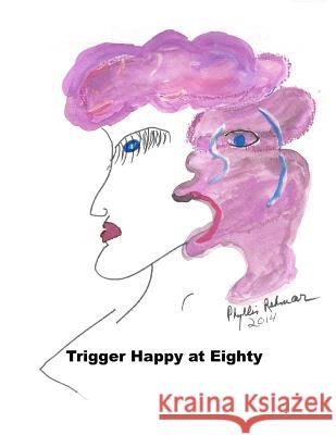 Trigger Happy at Eighty Phyllis R. Rehmar 9781505412376 Createspace Independent Publishing Platform