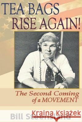 Tea Bags Rise Again!: The Second Coming of a Movement Bill Steensland 9781505413496 Createspace