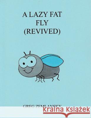 A Lazy Fat Fly (Revived) Greg Zemlansky 9781505413618 Createspace