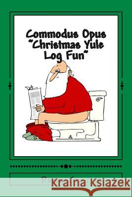 Commodus Opus: Christmas Yule Log Fun! Page Cole 9781505414370 Createspace