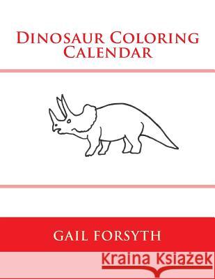 Dinosaur Coloring Calendar Gail Forsyth 9781505416916