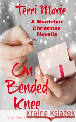 On Bended Knee, A Montclair Christmas Novella Marie, Terri 9781505417081 Createspace