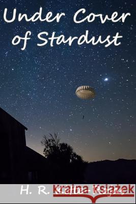 Under Cover of Stardust H. R. Kitte-Rojas 9781505417340 Createspace