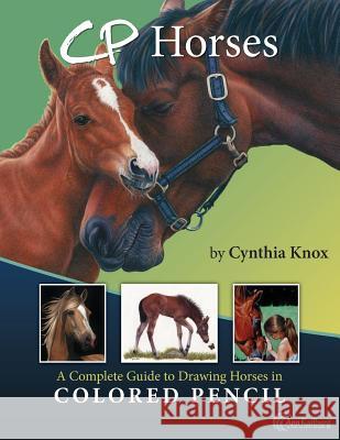 CP Horses: A Complete Guide to Drawing Horses in Colored Pencil Kullberg, Ann 9781505417388