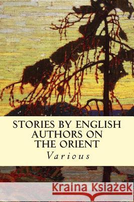 Stories by English Authors On the Orient Various 9781505417517 Createspace