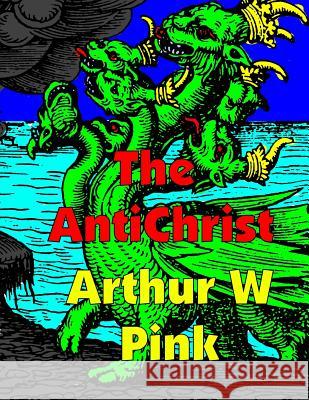 The AntiChrist: Low Tide Press Large Print Edition Pink, Arthur W. 9781505417746 Createspace