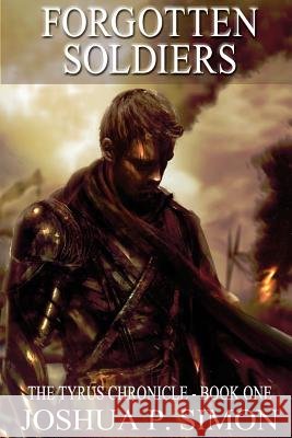 Forgotten Soldiers: The Tyrus Chronicle - Book One Joshua P. Simon 9781505418897