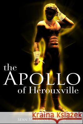 The Apollo of Hérouxville Martin, Sean Stephane 9781505418972 Createspace