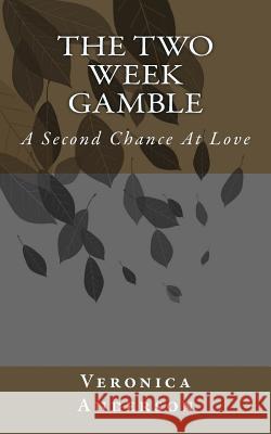 The Two Week Gamble: A Second Chance At Love Anderson, Veronica Lolonda 9781505419474