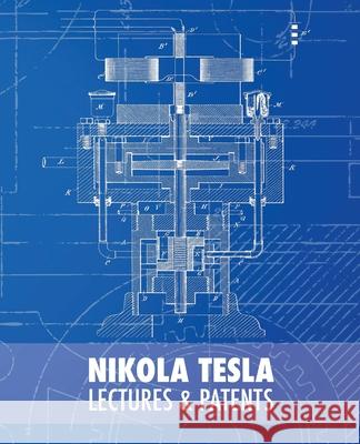 Nikola Tesla: Lectures and Patents Nikola Tesla Vojin Popovic Rodoljub Colakovic 9781505419818 Createspace