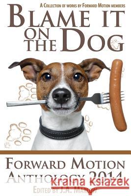 Blame it on the Dog (Forward Motion Anthology 2014) Marlow, J. a. 9781505420692 Createspace