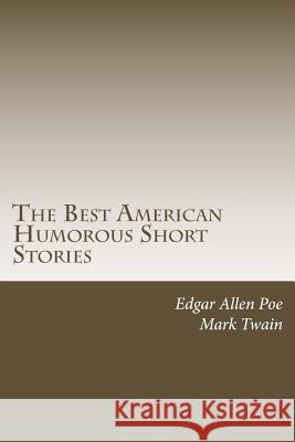 The Best American Humorous Short Stories Edgar Allen Poe Mark Twain 9781505421019 Createspace