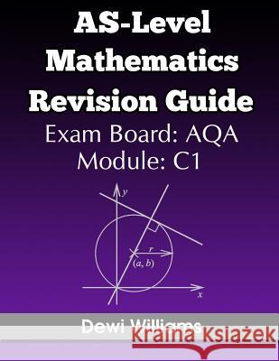 AS-Level Mathematics Revision Guide (AQA C1) Williams, Dewi 9781505421064