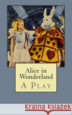 Alice in Wonderland: A Play Alice Gerstenberg B. K. D 9781505421545 Createspace