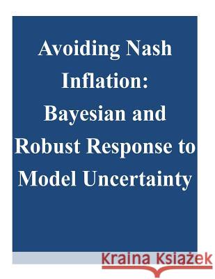 Avoiding Nash Inflation: Bayesian and Robust Response to Model Uncertainty Federal Reserve Board 9781505421989