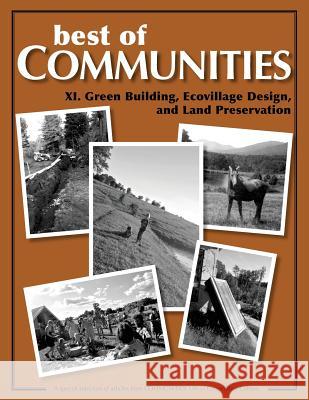 Best of Communities: XI. Green Building, Ecovillage Design, and Land Preservatio Brandy Gallagher Jeff Clearwater Kim Scheidt 9781505422177 Fellowship for Intentional Community