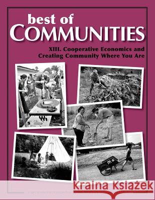 Best of Communities: XIII. Cooperative Economics and Creating Community Where Yo Jonathan Dawson Helena Norberg-Hodge Albert Bates 9781505422467 Createspace